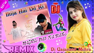 Iltija Hai Dil Ki Mujhse Dur Na Raho Dj Full Song Dj RemixDj djgajanandmehra [upl. by Phaedra]