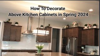 How To Decorate Above Kitchen Cabinets in Spring 2024 [upl. by Downey]