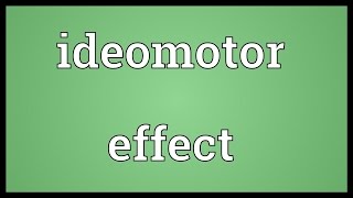 Ideomotor effect Meaning [upl. by Notxarb435]