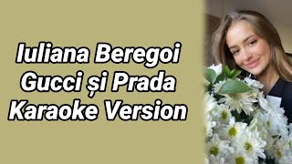 Iuliana Beregoi  Gucci și Prada Karaoke Version [upl. by Ynaffets]