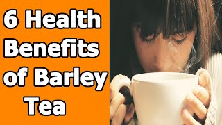 6 Health Benefits of Barley Tea [upl. by Enneirdna]