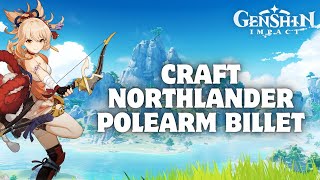 How to Craft Northlander Polearm Billet in Genshin Impact 2024 [upl. by Smiga268]