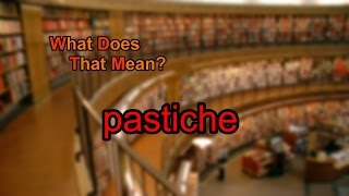 What does pastiche mean [upl. by Mihcaoj]