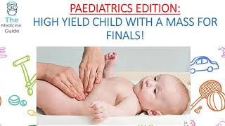 PAEDIATRICS EDITION HIGH YIELD CHILD WITH A MASS FOR FINALS [upl. by Yenalem]