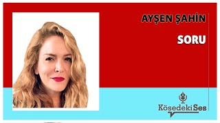 AYŞEN ŞAHİN quotSORUquot  Köşe Yazısı Dinle [upl. by Ylrebmik142]