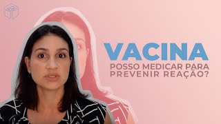 Posso medicar para prevenir as reações das vacinas [upl. by Jessie]