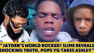 quotSLIME EXPOSES JAYDENS SECRET Pops YG Steals Ashley Awayquot [upl. by Neersin]