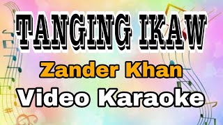 TANGING IKAW  ZANDER KHAN  VIDEO KARAOKE  Feat KARAOKE MASTER [upl. by Gerhardine26]