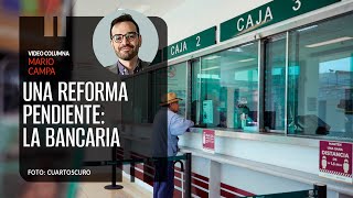 Una reforma pendiente en México la bancaria Por Mario Campa [upl. by Aliuqat606]