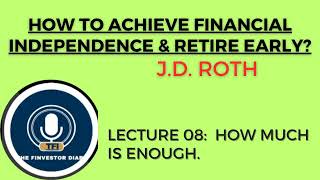 How to Achieve Financial Independence and Retire Early  Lecture 08 How much is enough fire [upl. by Tamah383]