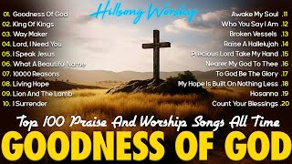 GOODNESS OF GOD  Christian Music Worship Songs With Lyrics Hillsong Playlist  Peaceful Morning [upl. by Charlotta]