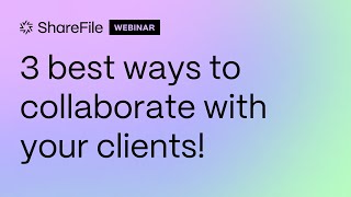 ShareFile Experts 3 best ways to collaborate with your clients [upl. by Fionna]