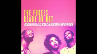 Fugees  Ready Or Not Bougenvilla amp Marc MacRowland Rework [upl. by Nilad414]