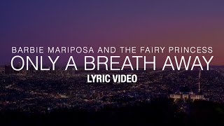 Barbie Mariposa and the Fairy Princess  Only a Breath Away Lyric Video [upl. by Bradshaw]