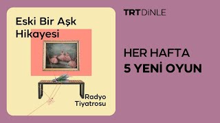 Radyo Tiyatrosu Eski Bir Aşk Hikayesi  Romantik [upl. by Yorker]