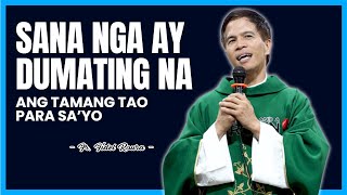 SANA DUMATING NA ANG TAMANG TAO PARA SAYO  HOMILY amp WORSHIP  FATHER FIDEL ROURA [upl. by Perot]