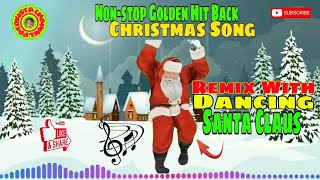 Nonstop Golden Hit Back Christmas Song Remix  With Dancing Santa Claus  No Copyright [upl. by Dhumma]