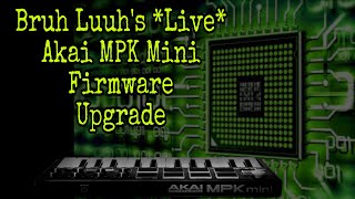 Bruh Luuh Live Stream  quotAKAI MPK Mini MKII Firmware Update v0022quot How to Caution [upl. by Azeret111]