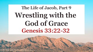 The Life of Jacob Part 9  Wrestling With the God of Grace Genesis 322232 [upl. by Eniretak706]