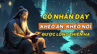 Cổ Nhân Dạy Khéo Ăn Khéo Nói được Lòng thiên hạ Giúp Cuộc Sống Thịnh Vượng  Triết Lý Cuộc Sống [upl. by Suiluj]