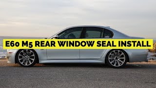 How To E60 M5 Rear Window Seal Install EASY [upl. by Bedell]