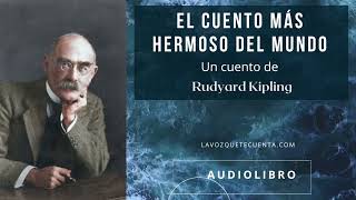 El cuento más hermoso del mundo de Rudyard Kipling Audiolibro completo Voz humana real [upl. by Salas]