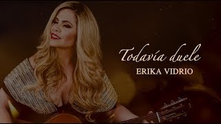 Todavia duele  Erika Vidrio  video lyric [upl. by Akinom]