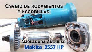 Cambio de rodamientos y escobillas amoladora angular Makita 9557 HP [upl. by Anitnoc]