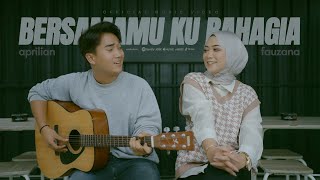 Aprilian  Bersamamu Ku Bahagia ft Fauzana  Official Music Video [upl. by Aikkan]