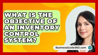 What Is The Objective Of An Inventory Control System  BusinessGuide360com [upl. by Osmund625]