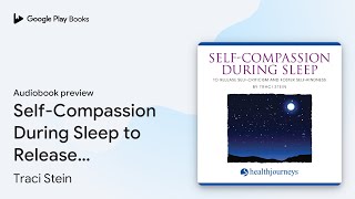 SelfCompassion During Sleep to Release… by Traci Stein · Audiobook preview [upl. by Gitlow323]