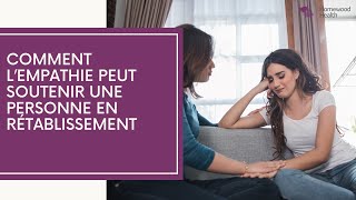 Comment l’empathie peut soutenir une personne en rétablissement [upl. by Aicnetroh]