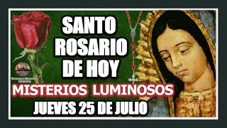 SANTO ROSARIO A LA VIRGEN DE GUADALUPE DE HOY MISTERIOS LUMINOSOS JUEVES 25 DE JULIO DE 2024 [upl. by Marie]