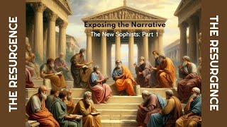 Exposing the Narrative 10  The New Sophists Part 1 [upl. by Ellierim]