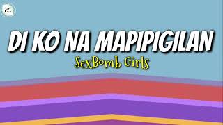 Di ko na Mapipigilan SexBomb Girls Lyrics [upl. by Atiuqam794]