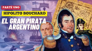 HIPÓLITO BOUCHARD EL GRAN PIRATA ARGENTINO  Parte Uno [upl. by Oileve]