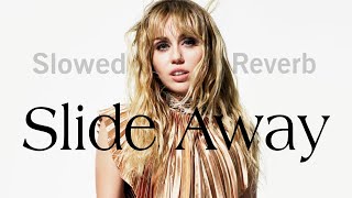 miley cyrus  slide away 𝙎𝙡𝙤𝙬𝙚𝙙 amp 𝙍𝙚𝙫𝙚𝙧𝙗 [upl. by Fayette540]