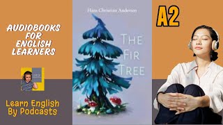 The Fir Tree by Hans Christian Andersen  Audiobook for English Learners A2 Elementary Level [upl. by Arata279]