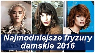 Najmodniejsze fryzury damskie 2016 [upl. by Alex]