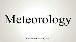 How To Pronounce Meteorology [upl. by Fairley450]