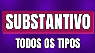 Substantivo O que é e Todos os Tipos de Substantivo MUITO FÁCIL [upl. by Ailimaj843]