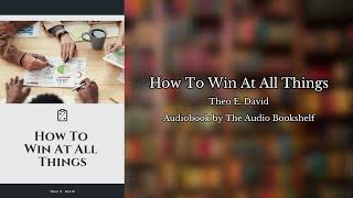 Free Audiobooks  How To Win At All Things  Theo E David [upl. by Darrill]