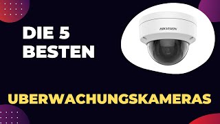 Die 5 Besten Überwachungskameras im Vergleich 2024 [upl. by Mozes]