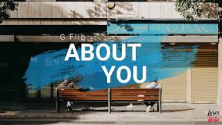 G Flip  About You LyricsLyric Video [upl. by Novehc651]