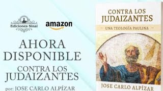 CONTRA LOS JUDAIZANTES de JOSE CARLO ALPÍZAR [upl. by Nauqyaj]