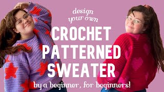 design your own patterned sweater ✨EASY CROCHET TUTORIAL✨ [upl. by Hsemar212]