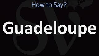 How to Pronounce Guadeloupe CORRECTLY [upl. by Eema]