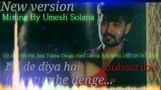 Dil De Diya Hai jaan Tumhe Denge Love Romantic Hit Song Video Hard Dholki Love Mixx Dj Umesh Solana [upl. by Enajiram537]