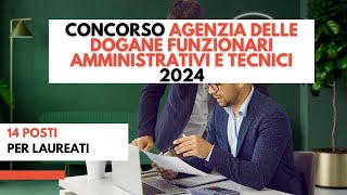 Concorso Agenzia delle Dogane Funzionari Amministrativi e Tecnici 2024 14 posti per laureati [upl. by Cardie]