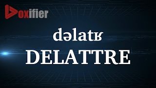 How to Pronunce Delattre in French  Voxifiercom [upl. by Koal366]